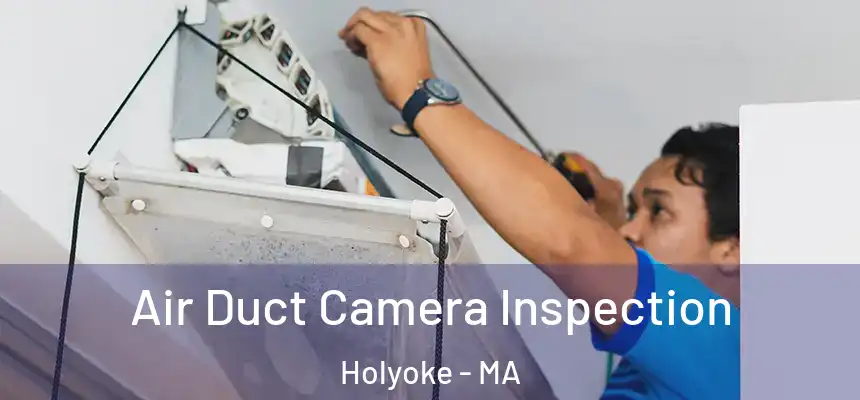  Air Duct Camera Inspection Holyoke - MA