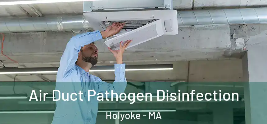 Air Duct Pathogen Disinfection Holyoke - MA