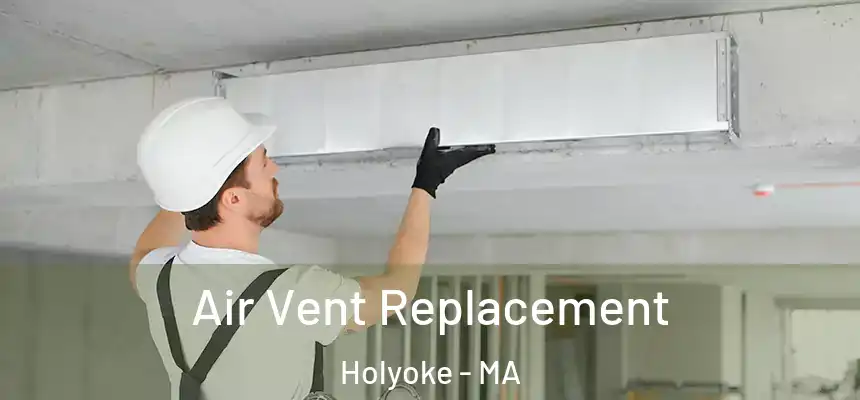  Air Vent Replacement Holyoke - MA
