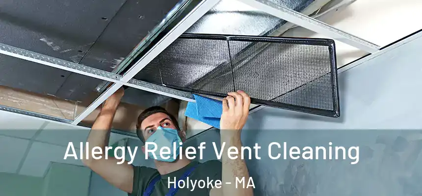  Allergy Relief Vent Cleaning Holyoke - MA