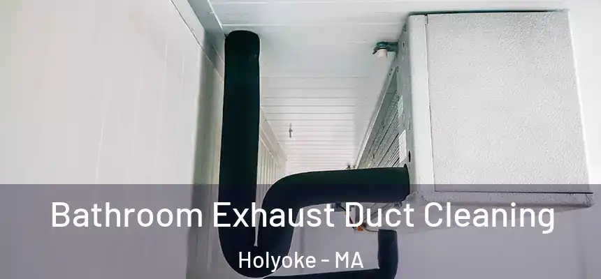 Bathroom Exhaust Duct Cleaning Holyoke - MA