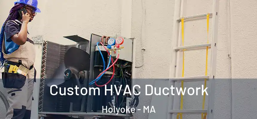 Custom HVAC Ductwork Holyoke - MA