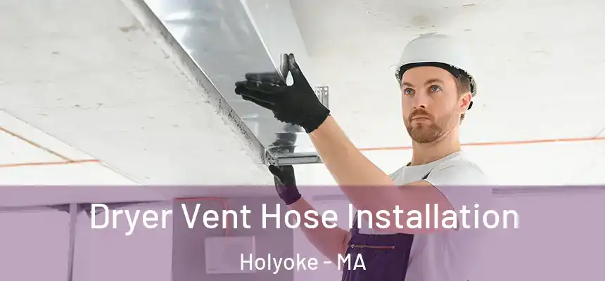  Dryer Vent Hose Installation Holyoke - MA