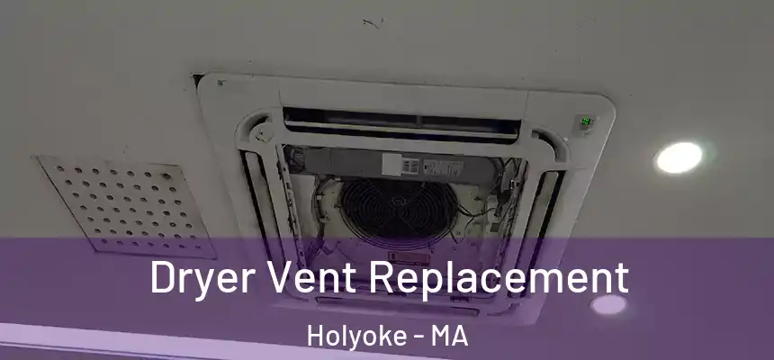  Dryer Vent Replacement Holyoke - MA