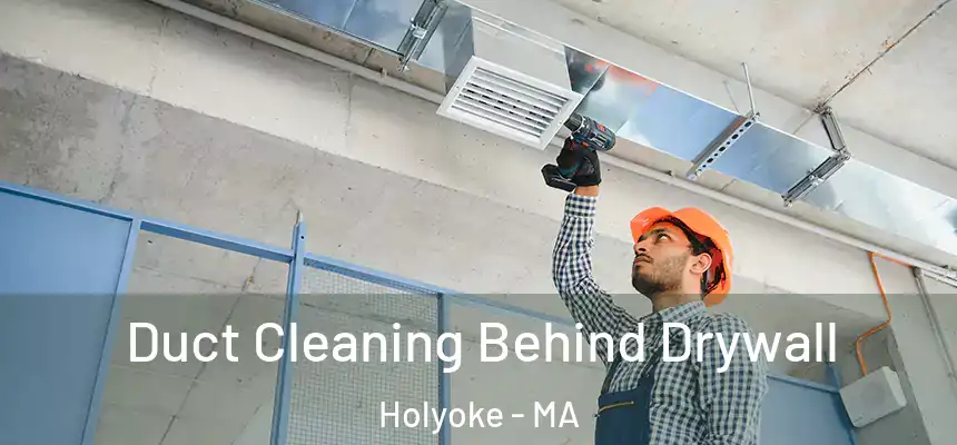  Duct Cleaning Behind Drywall Holyoke - MA