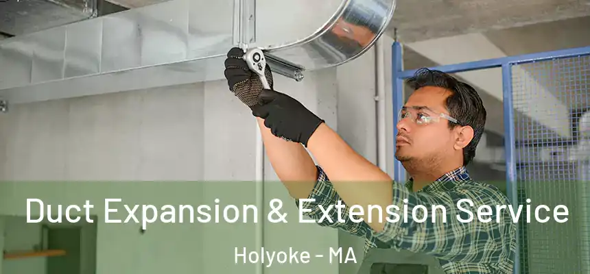  Duct Expansion & Extension Service Holyoke - MA