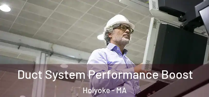Duct System Performance Boost Holyoke - MA