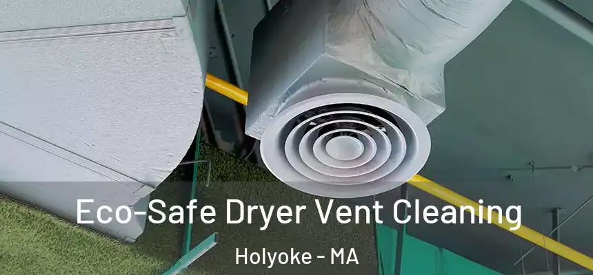  Eco-Safe Dryer Vent Cleaning Holyoke - MA