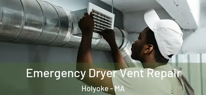  Emergency Dryer Vent Repair Holyoke - MA
