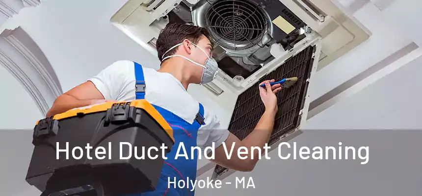 Hotel Duct And Vent Cleaning Holyoke - MA