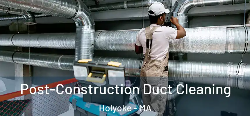  Post-Construction Duct Cleaning Holyoke - MA