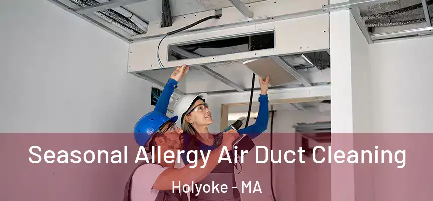  Seasonal Allergy Air Duct Cleaning Holyoke - MA