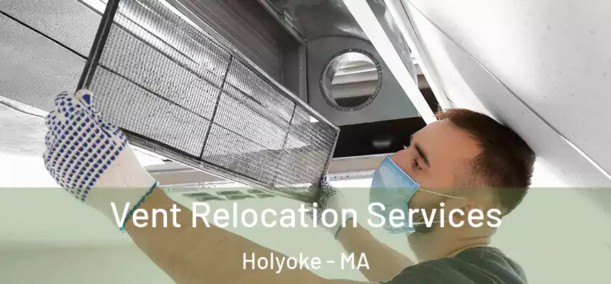 Vent Relocation Services Holyoke - MA