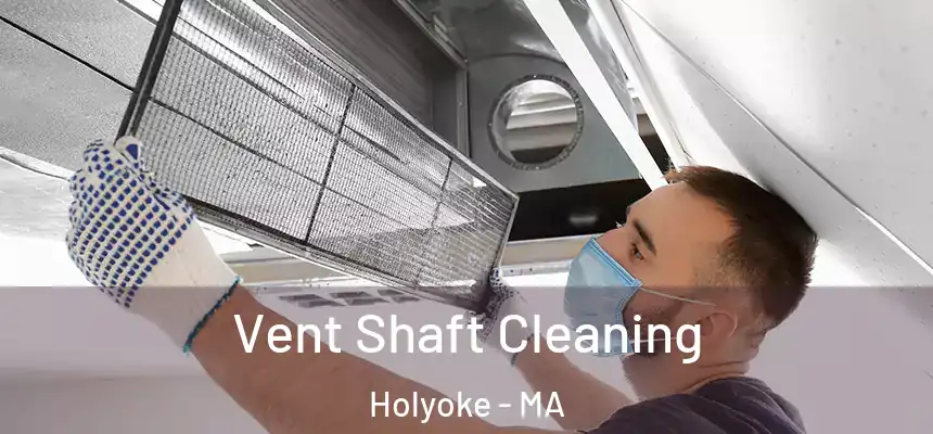  Vent Shaft Cleaning Holyoke - MA