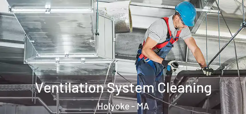  Ventilation System Cleaning Holyoke - MA
