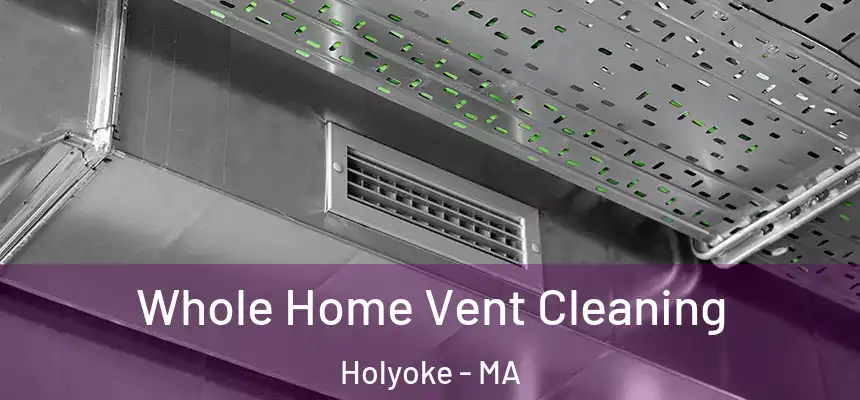 Whole Home Vent Cleaning Holyoke - MA