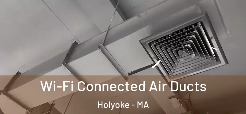 Wi-Fi Connected Air Ducts Holyoke - MA
